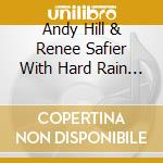Andy Hill & Renee Safier With Hard Rain - Everything Disappears cd