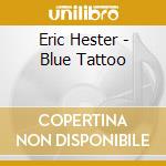 Eric Hester - Blue Tattoo cd