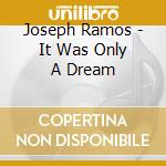 Joseph Ramos - It Was Only A Dream cd