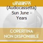 (Audiocassetta) Sun June - Years cd