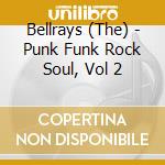 Bellrays (The) - Punk Funk Rock Soul, Vol 2 cd musicale di Bellrays