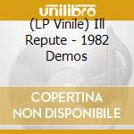 (LP Vinile) Ill Repute - 1982 Demos