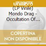 (LP Vinile) Mondo Drag - Occultation Of Light lp vinile di Mondo Drag