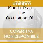 Mondo Drag - The Occultation Of Light cd musicale di Mondo Drag
