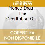 Mondo Drag - The Occultation Of Light cd