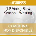 (LP Vinile) Slow Season - Westing lp vinile di Slow Season