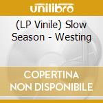 (LP Vinile) Slow Season - Westing vinile