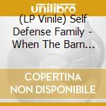(LP Vinile) Self Defense Family - When The Barn Caves In (7') vinile