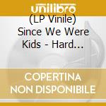 (LP Vinile) Since We Were Kids - Hard Cement No Regrets