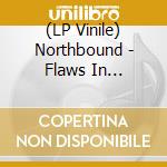 (LP Vinile) Northbound - Flaws In Everything lp vinile di Northbound