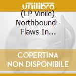 (LP Vinile) Northbound - Flaws In Everything vinile