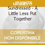 Sundressed - A Little Less Put Together cd musicale di Sundressed