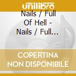 Nails / Full Of Hell - Nails / Full Of Hell Split (7') cd