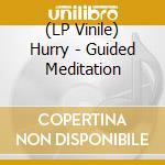 (LP Vinile) Hurry - Guided Meditation lp vinile di Hurry