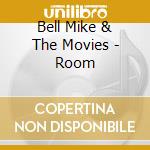 Bell Mike & The Movies - Room cd