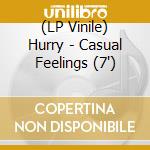 (LP Vinile) Hurry - Casual Feelings (7