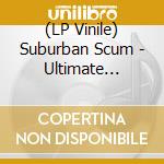 (LP Vinile) Suburban Scum - Ultimate Annihilation