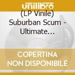 (LP Vinile) Suburban Scum - Ultimate Annihilation vinile