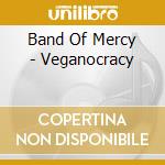 Band Of Mercy - Veganocracy cd musicale di Band Of Mercy