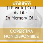 (LP Vinile) Cold As Life - In Memory Of Rodney A Barger (2 Lp) lp vinile