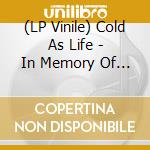 (LP Vinile) Cold As Life - In Memory Of Rodney A Barger (2 Lp) vinile