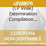 (LP Vinile) Extermination Compilation (The): Volume III / Various vinile