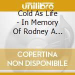 Cold As Life - In Memory Of Rodney A Barger cd