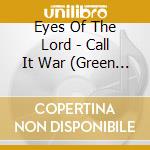 Eyes Of The Lord - Call It War (Green Vinyl) (12