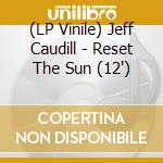 (LP Vinile) Jeff Caudill - Reset The Sun (12