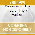 Brown Acid: The Fourth Trip / Various cd