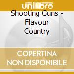 Shooting Guns - Flavour Country cd musicale di Shooting Guns