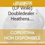 (LP Vinile) Doubledealer - Heathens Rising