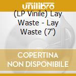 (LP Vinile) Lay Waste - Lay Waste (7
