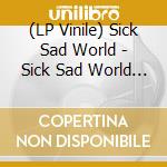 (LP Vinile) Sick Sad World - Sick Sad World (7')