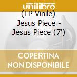 (LP Vinile) Jesus Piece - Jesus Piece (7') vinile