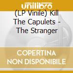 (LP Vinile) Kill The Capulets - The Stranger vinile