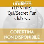 (LP Vinile) Qui/Secret Fun Club - Qui/Secret Fun Club Split (7') vinile