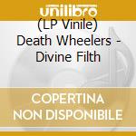 (LP Vinile) Death Wheelers - Divine Filth vinile
