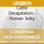 Cattle Decapitation - Human Jerky cd