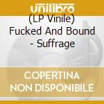(LP Vinile) Fucked And Bound - Suffrage vinile