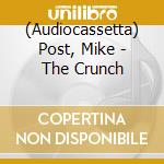 (Audiocassetta) Post, Mike - The Crunch cd