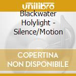 Blackwater Holylight - Silence/Motion cd