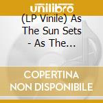 (LP Vinile) As The Sun Sets - As The Sun Sets vinile
