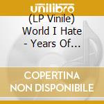 (LP Vinile) World I Hate - Years Of Lead vinile