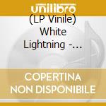 (LP Vinile) White Lightning - Thunderbolts Of Fuzz vinile