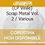 (LP Vinile) Scrap Metal Vol. 2 / Various vinile