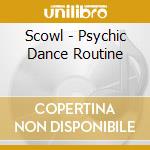 Scowl - Psychic Dance Routine cd