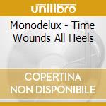 Monodelux - Time Wounds All Heels cd