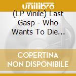 (LP Vinile) Last Gasp - Who Wants To Die Tonight (Blue) lp vinile
