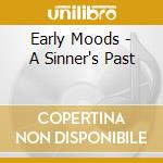 Early Moods - A Sinner's Past cd musicale